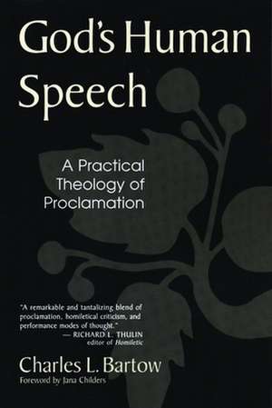 God's Human Speech: A Practical Theology of Proclamation de Charles L. Bartow