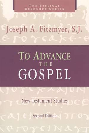 To Advance the Gospel: New Testament Studies de Joseph A. Fitzmyer