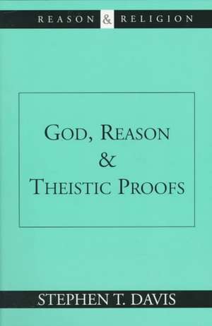 God, Reason and Theistic Proofs de Stephen T. Davis