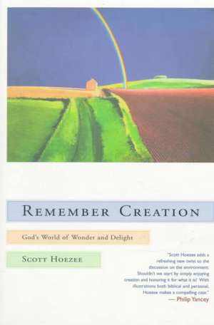 Remember Creation: God's World of Wonder and Delight de Scott Hoezee