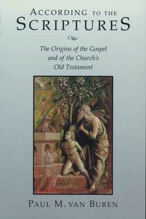 According to the Scriptures: The Origins of the Gospel and of the Church's Old Testament de Paul Matthews Van Buren