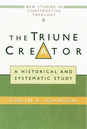 The Triune Creator: A Historical and Systematic Study de Colin E. Gunton