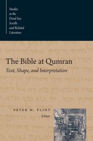 The Bible at Qumran: Text, Shape, and Interpretation de Peter Flint