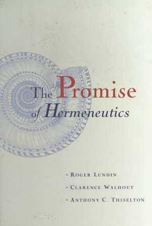 The Promise of Hermeneutics de Roger Lundin