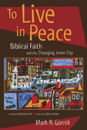 To Live in Peace: Biblical Faith and the Changing Inner City de LaVerne S. Stokes