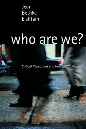 Who Are We?: Critical Reflections and Hopeful Possibilities de Jean Bethke Elshtain