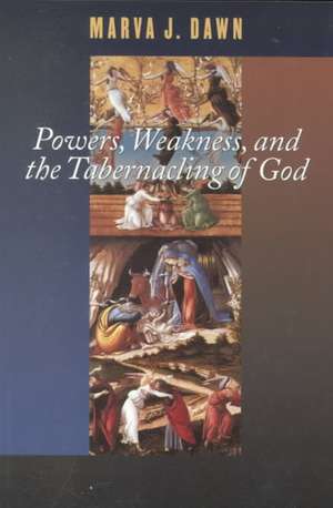 Powers, Weakness, and the Tabernacling of God de Marva J. Dawn