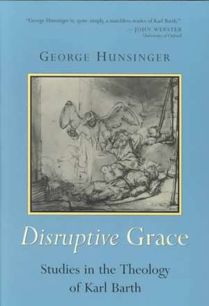 Disruptive Grace: Studies in the Theology of Karl Barth de George Hunsinger