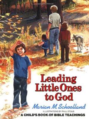 Leading Little Ones to God: A Child's Book of Bible Teachings de Marian M. Schoolland