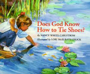 Does God Know How to Tie Shoes? de Nancy White Carlstrom