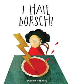 I Hate Borsch! de Yevgenia Nayberg