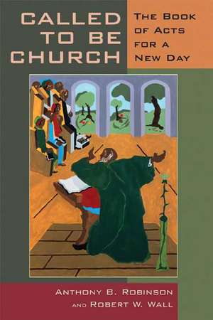 Called to Be Church: The Book of Acts for a New Day de Anthony B. Robinson