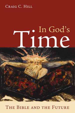 In God's Time: The Bible and the Future de Craig C. Hill