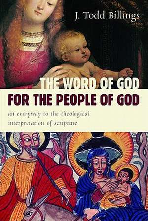 The Word of God for the People of God: An Entryway to the Theological Interpretation of Scripture de J. Todd Billings