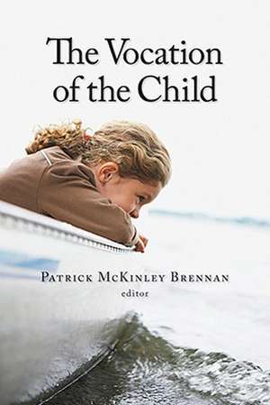 The Vocation of the Child de Patrick McKinley Brennan