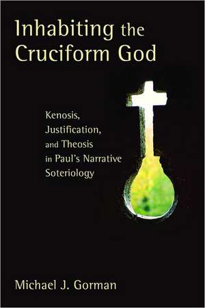 Inhabiting the Cruciform God: Kenosis, Justification, and Theosis in Paul's Narrative Soteriology de Michael J. Gorman