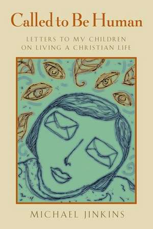 Called to Be Human: Letters to My Children on Living a Christian Life de Michael Jinkins