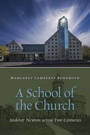 A School of the Church: Andover Newton Across Two Centuries de Margaret Lamberts Bendroth