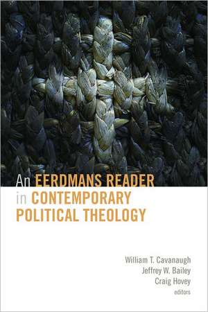 An Eerdmans Reader in Contemporary Political Theology de William T. Cavanaugh