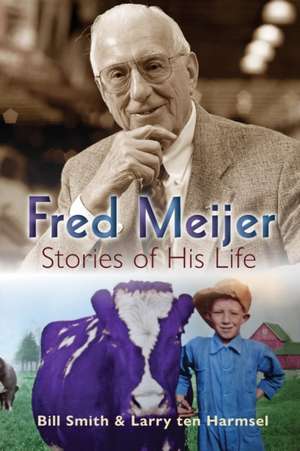 Fred Meijer: Stories of His Life de Bill Smith