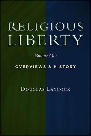 Religious Liberty, Volume 1: Overviews and History de Douglas Laycock