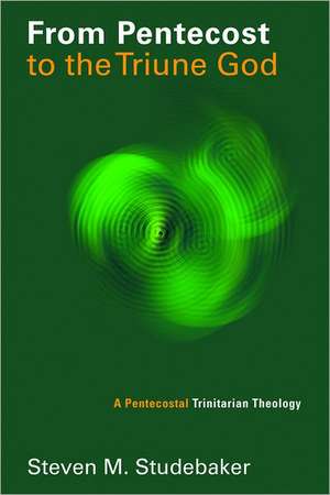 From Pentecost to the Triune God: A Pentecostal Trinitarian Theology de Steven M. MR Studebaker