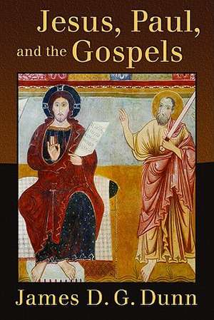 Jesus, Paul, and the Gospels de JAMES D.G. DUNN