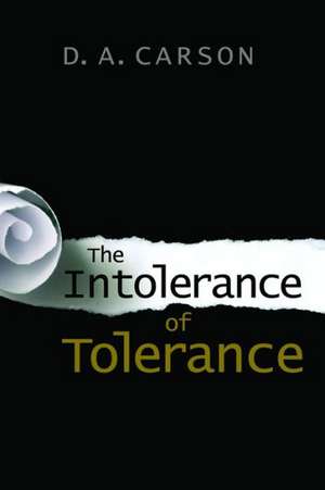 The Intolerance of Tolerance de D.A. Carson