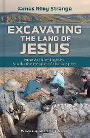 Excavating the Land of Jesus de James Riley Strange