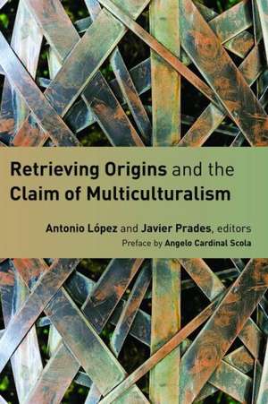 Retrieving Origins and the Claim of Multiculturalism de Antonio Lopez