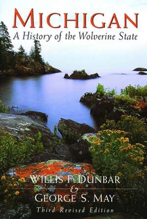 Michigan: A History of the Wolverine State de Willis F. Dunbar