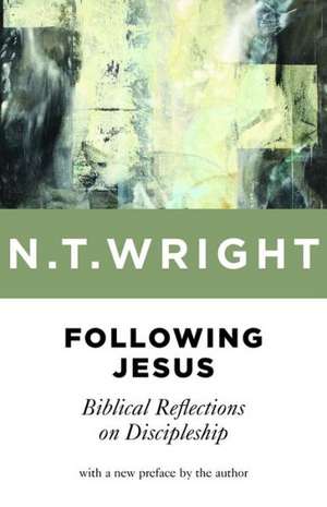 Following Jesus: Biblical Reflections on Discipleship de N.T. WRIGHT