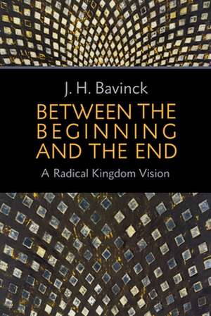 Between the Beginning and the End de J H Bavinck