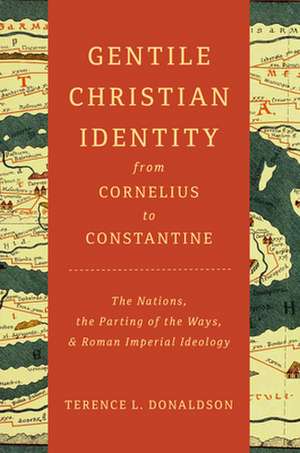 Gentile Christian Identity from Cornelius to Constantine de Terence L Donaldson