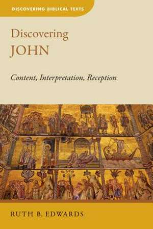 Discovering John: Content, Interpretation, Reception de Ruth B. Edwards