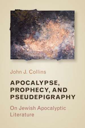 Apocalypse, Prophecy, and Pseudepigraphy de John Collins