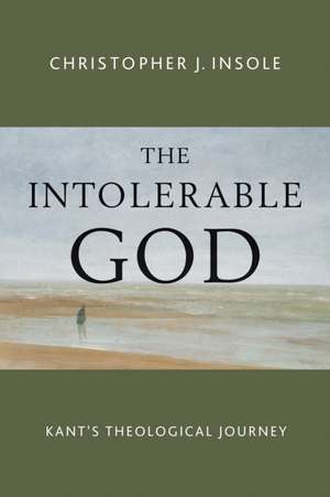 The Intolerable God de Dr. Christopher J. Insole