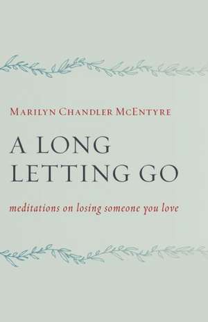 A Long Letting Go de Marilyn Chandler McEntyre