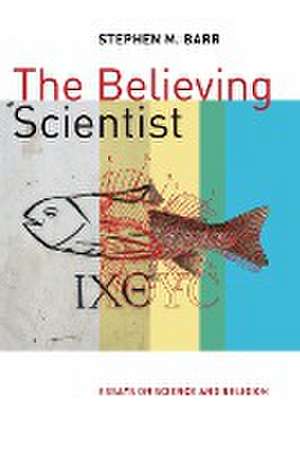 The Believing Scientist de Stephen M. Barr