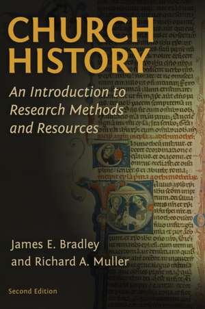 Church History: An Introduction to Research Methods and Resources de James E. Bradley