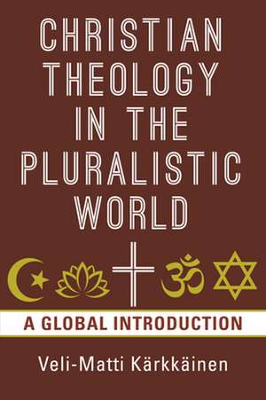 Christian Theology in the Pluralistic World de Veli-Matti Kärkkäinen