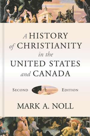 A History of Christianity in the United States and Canada de Mark A Noll