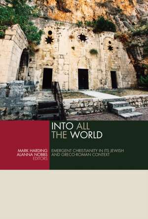 Into All the World: Emergent Christianity in Its Jewish and Greco-Roman Context de Mark Harding