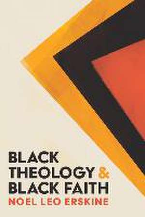 Black Theology and Black Faith de Noel Leo Erskine