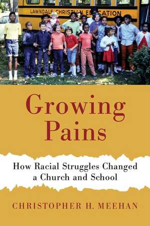 Growing Pains: How Racial Struggles Changed a Church and School de Christopher Meehan