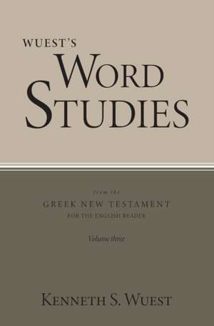 Wuest's Word Studies from the Greek New Testament for the English Reader, vol. 3 de Kenneth S. Wuest