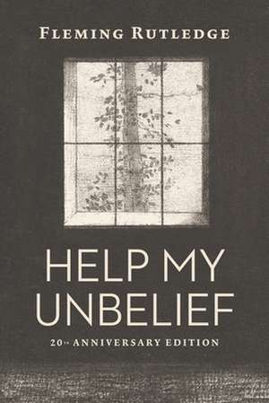 HELP MY UNBELIEF de Rutledge Fleming