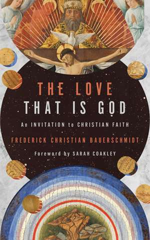 The Love That Is God de Frederick Christian Bauerschmidt