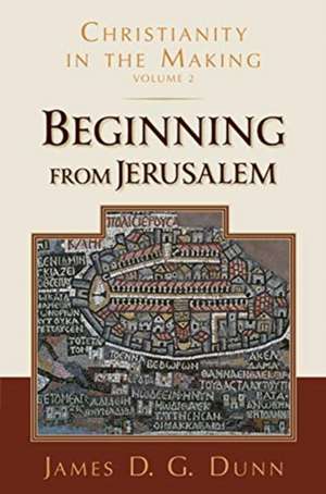 Beginning from Jerusalem de James D G Dunn