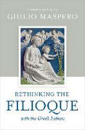 Rethinking the Filioque with the Greek Fathers de Giulio Maspero